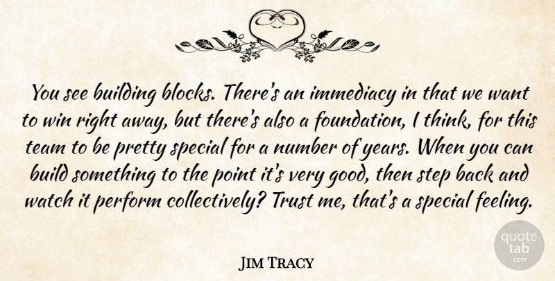 Jim Tracy Quote About Building, Immediacy, Number, Perform, Point: You See Building Blocks Theres...