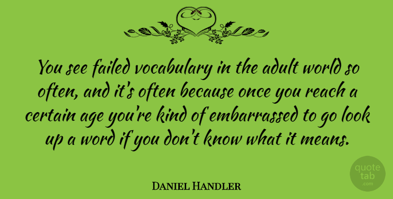 Daniel Handler Quote About Age, Certain, Failed, Vocabulary, Word: You See Failed Vocabulary In...