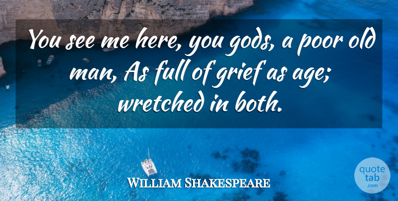 William Shakespeare Quote About Grief, Men, Age: You See Me Here You...
