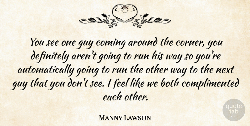 Manny Lawson Quote About Both, Coming, Definitely, Guy, Next: You See One Guy Coming...