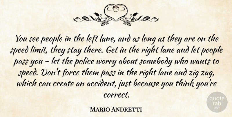 Mario Andretti Quote About Force, Lane, Left, Pass, People: You See People In The...