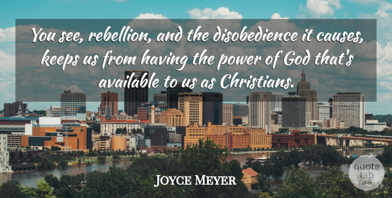 Joyce Meyer Quote About Christian, Causes, Rebellion: You See Rebellion And The...