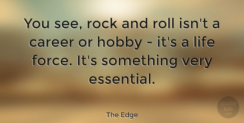 The Edge Quote About Life, Rock, Roll: You See Rock And Roll...