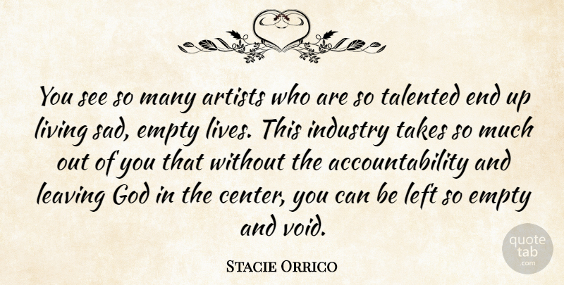 Stacie Orrico Quote About Artist, Empty Life, Accountability: You See So Many Artists...