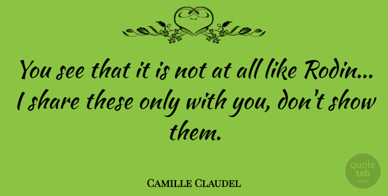 Camille Claudel Quote About undefined: You See That It Is...