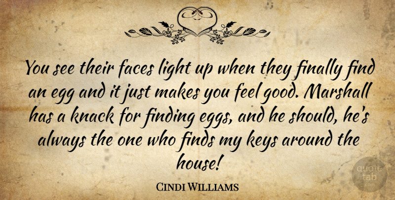 Cindi Williams Quote About Egg, Faces, Finally, Finding, Finds: You See Their Faces Light...