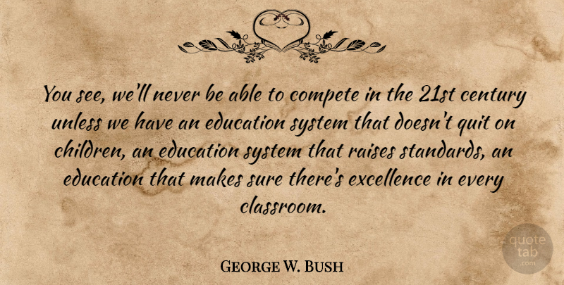 George W. Bush Quote About Education, Children, Excellence: You See Well Never Be...