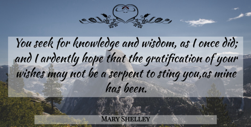 Mary Shelley Quote About Hope, Knowledge, Mine, Seek, Serpent: You Seek For Knowledge And...