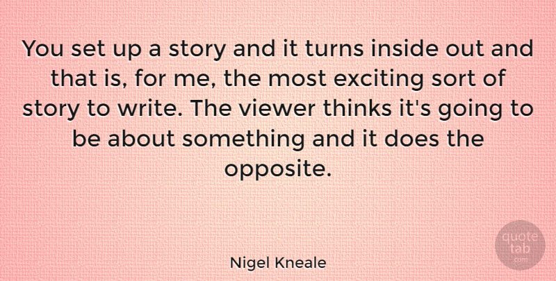 Nigel Kneale Quote About Sort, Thinks, Turns, Viewer: You Set Up A Story...