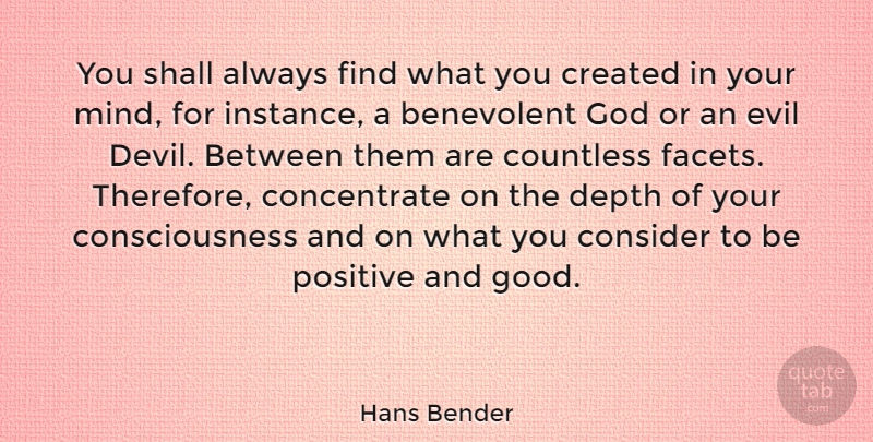 Hans Bender Quote About Evil, Mind, Being Positive: You Shall Always Find What...