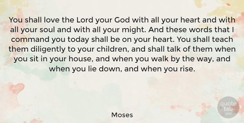Moses Quote About Command, Diligently, God, Heart, Lie: You Shall Love The Lord...