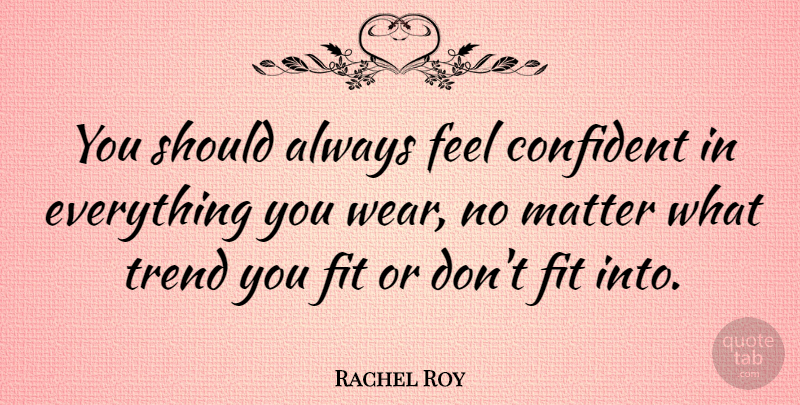 Rachel Roy Quote About Trends, Matter, Fit: You Should Always Feel Confident...