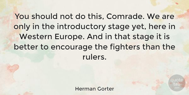 Herman Gorter Quote About Encouragement, Europe, Fighter: You Should Not Do This...