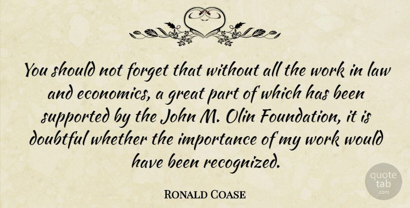 Ronald Coase Quote About Doubtful, Forget, Great, Importance, John: You Should Not Forget That...