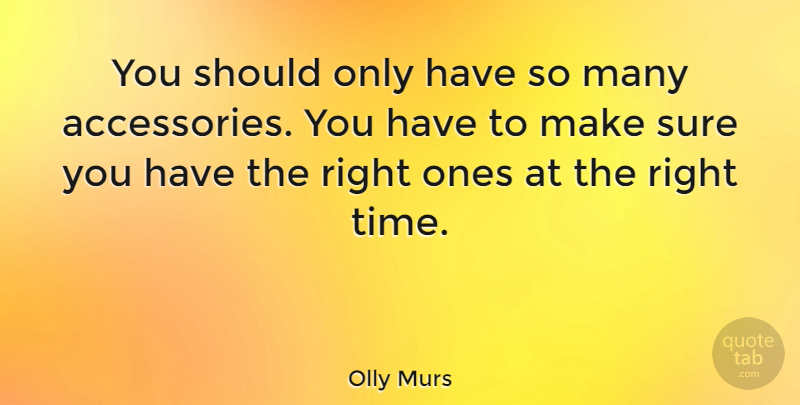 Olly Murs Quote About Time: You Should Only Have So...