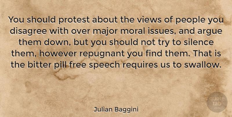 Julian Baggini Quote About Views, Issues, People: You Should Protest About The...