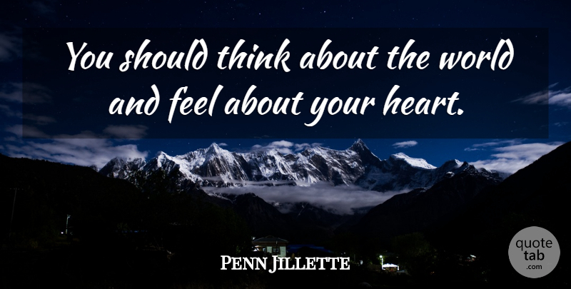 Penn Jillette Quote About undefined: You Should Think About The...