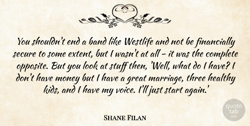Shane Filan Quote About Kids, Opposites, Voice: You Shouldnt End A Band...