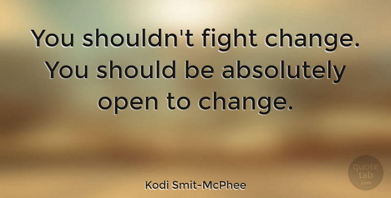 Kodi Smit-McPhee Quote About Absolutely, Change: You Shouldnt Fight Change You...
