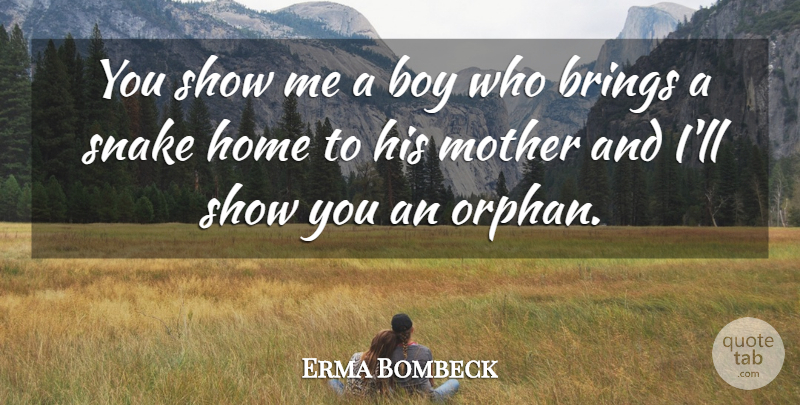 Erma Bombeck Quote About Mother, Home, Boys: You Show Me A Boy...