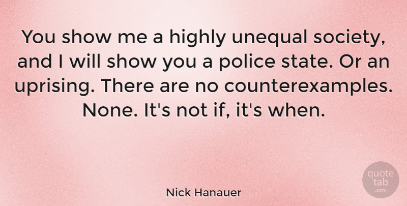 Nick Hanauer Quote About Highly, Society, Unequal: You Show Me A Highly...