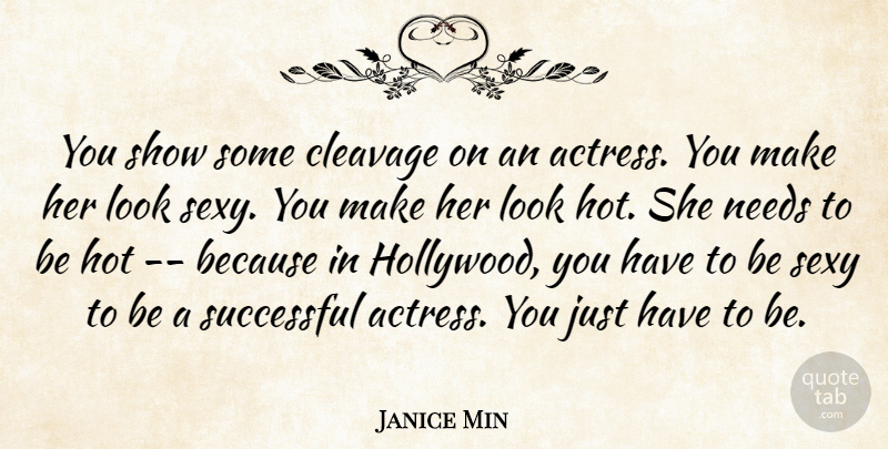 Janice Min Quote About Cleavage, Hot, Needs, Sexy, Successful: You Show Some Cleavage On...