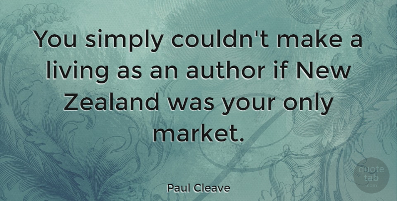 Paul Cleave Quote About Simply, Zealand: You Simply Couldnt Make A...