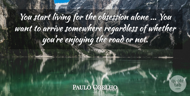 Paulo Coelho Quote About Life, Want, Obsession: You Start Living For The...