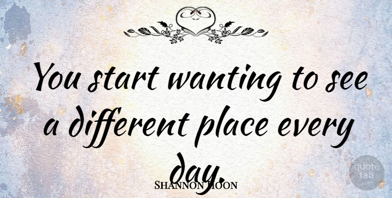 Shannon Hoon Quote About Start, Wanting: You Start Wanting To See...