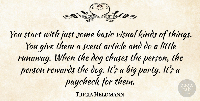 Tricia Heldmann Quote About Article, Basic, Chases, Dog, Kinds: You Start With Just Some...