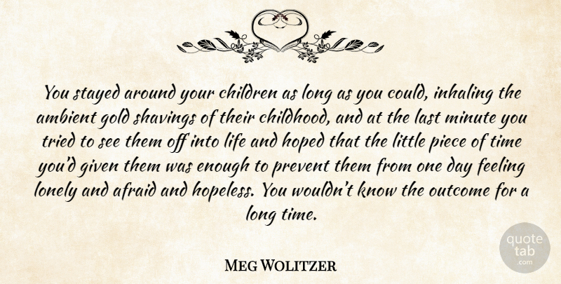 Meg Wolitzer Quote About Lonely, Children, Long: You Stayed Around Your Children...
