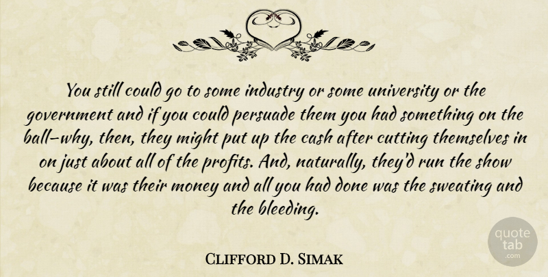Clifford D. Simak Quote About Running, Cutting, Government: You Still Could Go To...