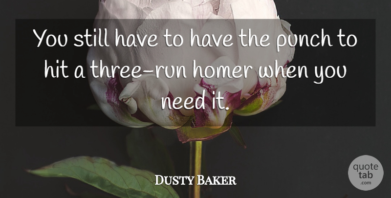 Dusty Baker Quote About Hit, Homer, Punch: You Still Have To Have...