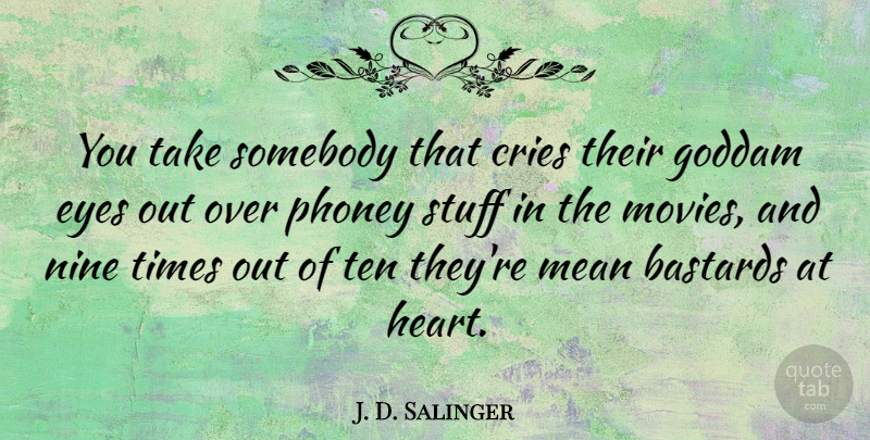 J. D. Salinger Quote About Mean, Eye, Heart: You Take Somebody That Cries...