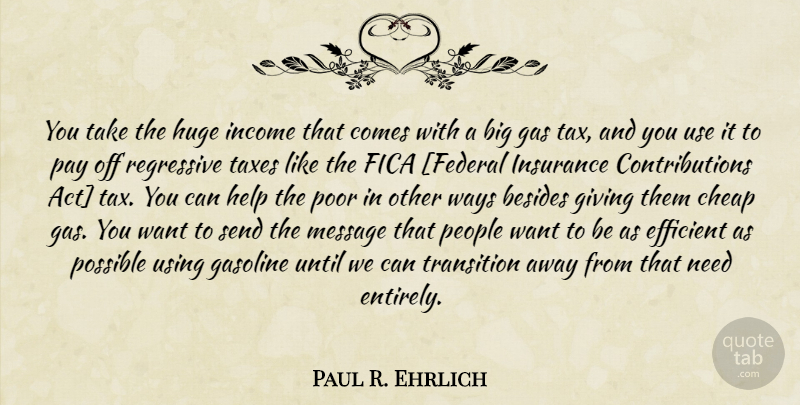 Paul R. Ehrlich Quote About Giving, People, Transition: You Take The Huge Income...