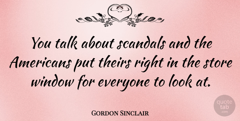 Gordon Sinclair Quote About Store, Theirs: You Talk About Scandals And...