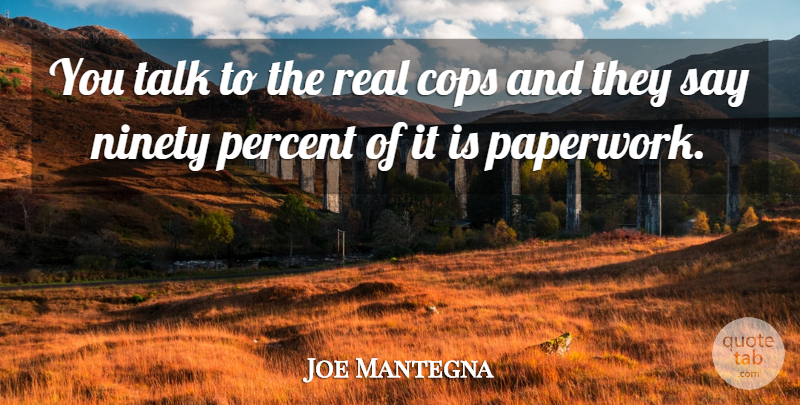 Joe Mantegna Quote About Cops, Ninety: You Talk To The Real...