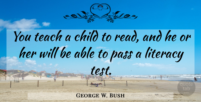 George W. Bush Quote About Children, Stupid, Silly: You Teach A Child To...