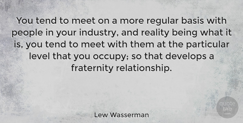 Lew Wasserman Quote About Relationship, Reality, People: You Tend To Meet On...