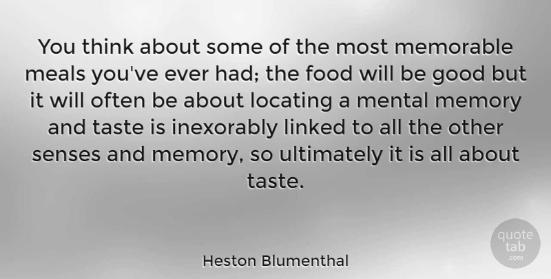 Heston Blumenthal Quote About Memories, Memorable, Thinking: You Think About Some Of...