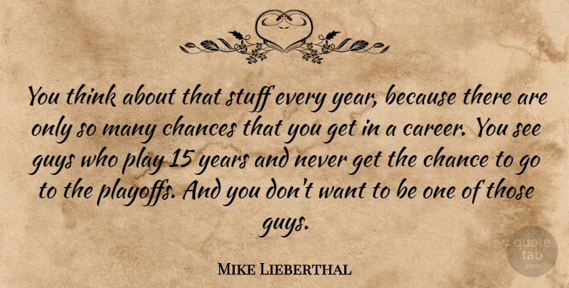 Mike Lieberthal Quote About Chances, Guys, Stuff: You Think About That Stuff...