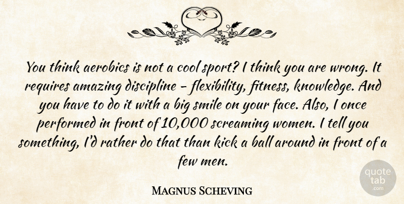 Magnus Scheving Quote About Amazing, Ball, Cool, Discipline, Few: You Think Aerobics Is Not...