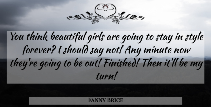 Fanny Brice Quote About Beautiful, Girl, Thinking: You Think Beautiful Girls Are...