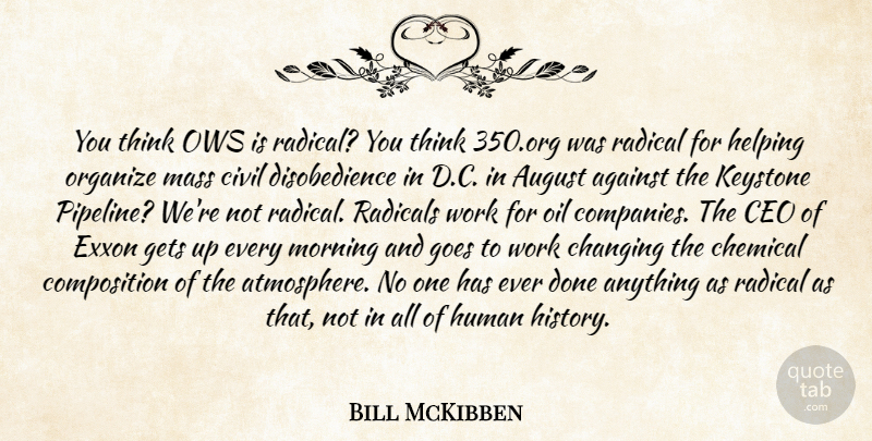 Bill McKibben Quote About Morning, Thinking, August: You Think Ows Is Radical...