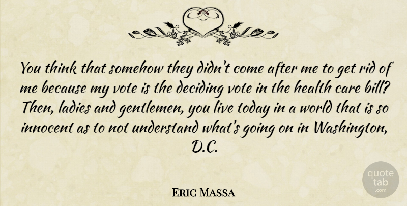 Eric Massa Quote About Thinking, Gentleman, World: You Think That Somehow They...
