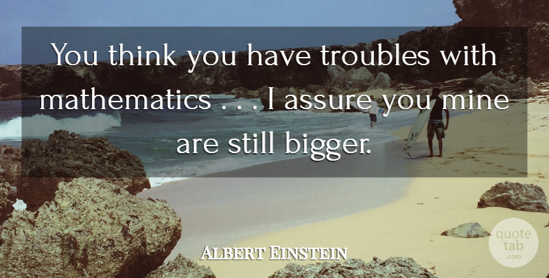 Albert Einstein Quote About Thinking, Trouble, Mathematics: You Think You Have Troubles...