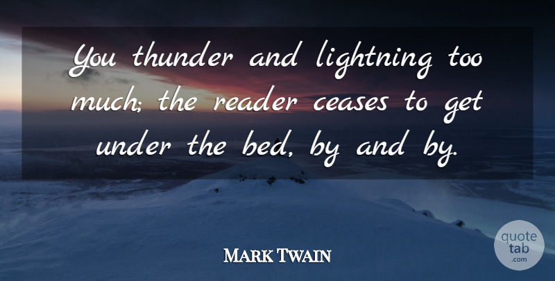 Mark Twain Quote About Writing, Too Much, Bed: You Thunder And Lightning Too...
