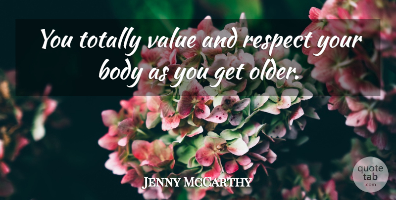 Jenny McCarthy Quote About Body, Values And Respect, Your Body: You Totally Value And Respect...