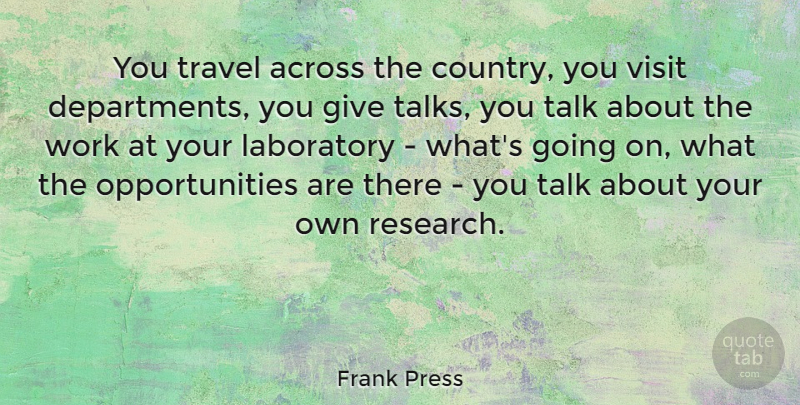 Frank Press Quote About Country, Opportunity, Giving: You Travel Across The Country...