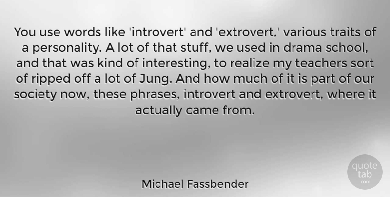 Michael Fassbender Quote About Teacher, Drama, School: You Use Words Like Introvert...